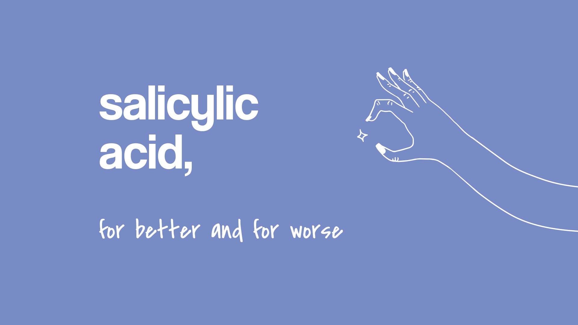 Salicylic acid, for better and for worse.